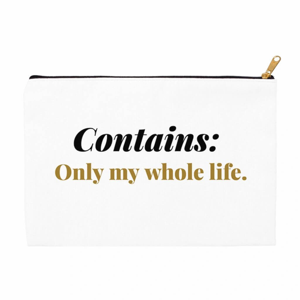 My Whole Life Accessory Pouch